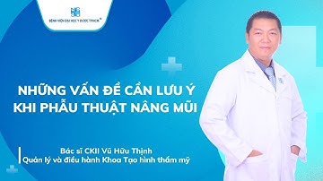 NHỮNG VẤN ĐỀ CẦN LƯU Ý KHI PHẪU THUẬT NÂNG MŨI | UMC | Bệnh viện Đại học Y Dược TPHCM