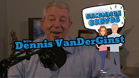 Dennis VanDerGinst Origins | The Uncommon Convos Podcast | Episode 000