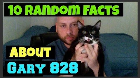 10 RANDOM FACTS ABOUT GARY 828