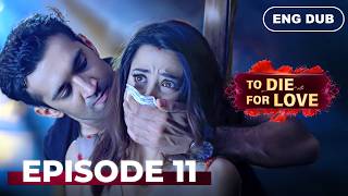 To Die for Love — Full Episode 11【 ENG DUBBED 】Indian Series in English Dubbed | #EP11