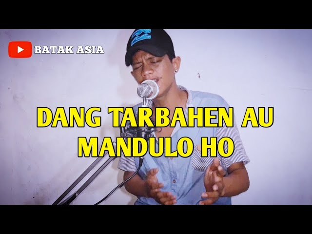 DANG TARBAHEN AU MANDULO HO || BATAK ASIA class=