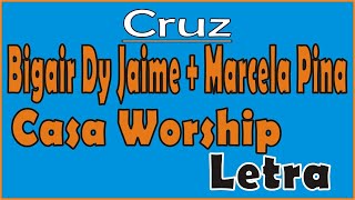 Bigair Dy Jaime + Marcela Pina + Casa Worship - Cruz | LETRA