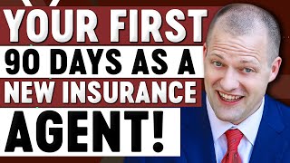 Your First 90 Days As An Insurance Agent | The Complete Guide!