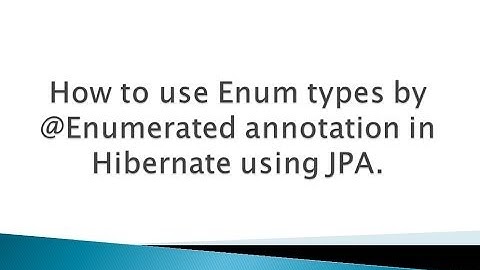 How to use Enum types in Entity by @Enumerated annotation in Hibernate using JPA ?.