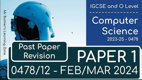 0478/12 - IGCSE Computer Science 2024 FEB-MAR - Paper 1 Walkthrough