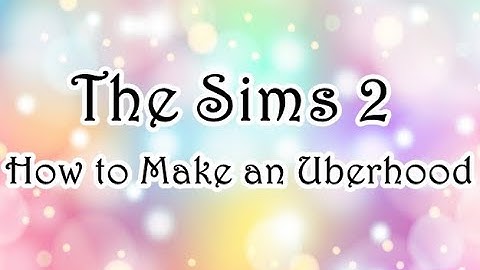 The Sims 2 Ultimate Collection | How to Make an Uberhood