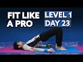 Fit Like A Pro Series | Level 1 (Absolute Beginner) | Day 23