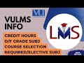 How to Select Course Selection|Credit Hours| D/F Grades in VU