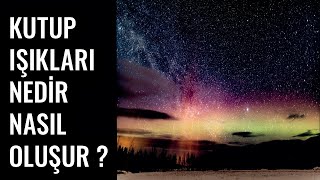 Kutup Işıkları Nedir, Nasıl Oluşur ?