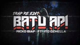 BATU API_TRAP RE EDIT_(RICKO BIAF_FT_ITO OZHELLA_)_NWW