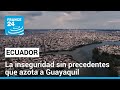 Guayaquil, una ciudad ecuatoriana acorralada por el crimen organizado • FRANCE 24 Español