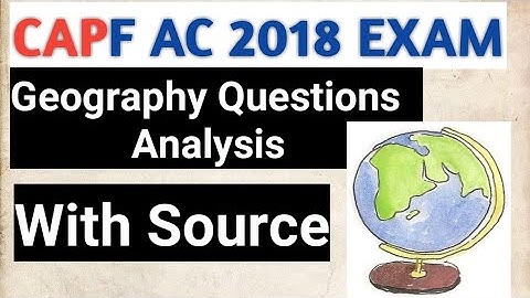 CAPF AC 2018 EXAM GEOGRAPHY ANALYSIS WITH SOURCES...