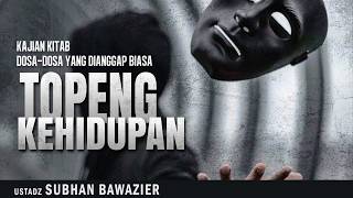 Download Lagu TOPENG KEHIDUPAN | KAJIAN KITAB DOSA-DOSA YANG DIANGGAP BIASA | USTADZ SUBHAN BAWAZIER MP3