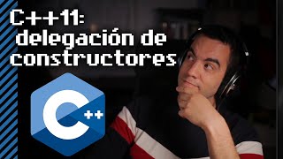 C++11: delegación de constructores - tutorial en Español