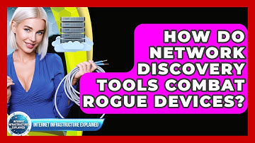 How Do Network Discovery Tools Combat Rogue Devices? - Internet Infrastructure Explained