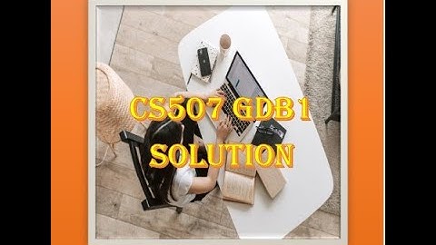 CS507 GDB1 Solution Idea/CS507 GDB1 Solution 2022./ CS507 GDB1 Solution Idea2022.