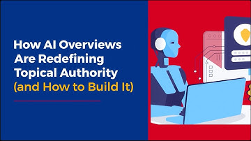 How AI Overviews Are Redefining Topical Authority (and How to Build It)