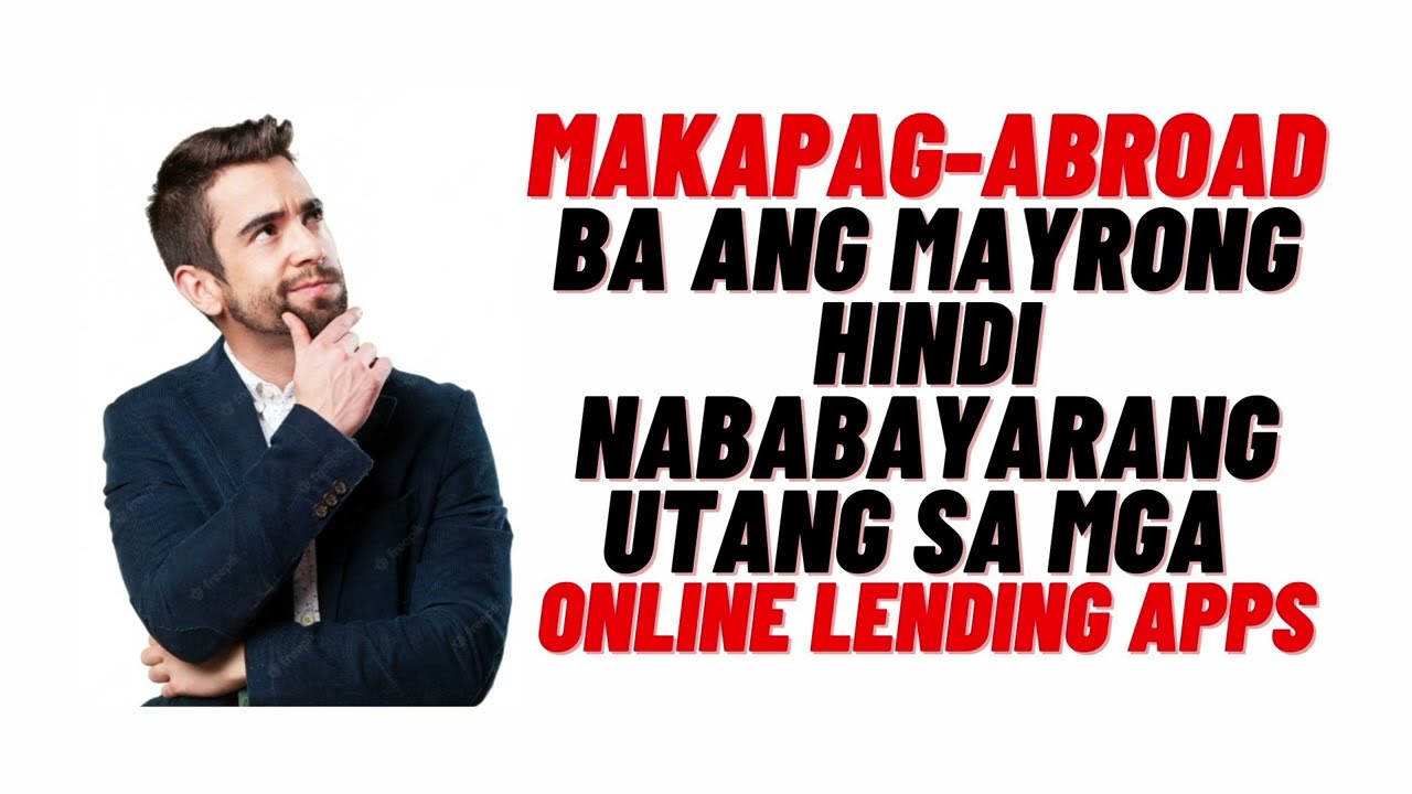 MAKAPAG- ABROAD BA ANG MAYRONG UTANG SA ONLINE LENDING APPS?
