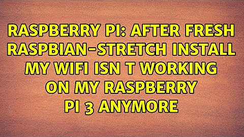 After fresh Raspbian-Stretch install my WiFi isn t working on my Raspberry Pi 3 anymore