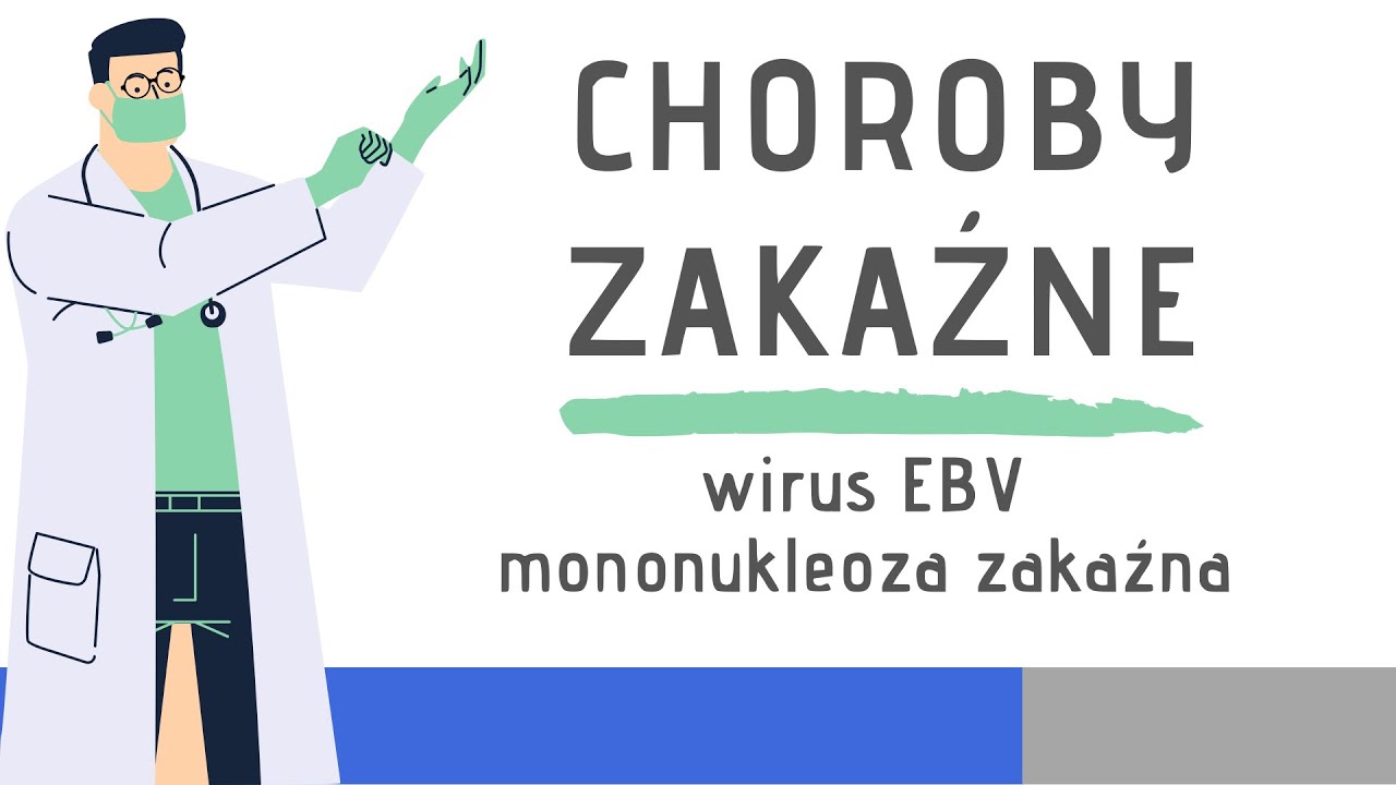 Choroby zakaźne: Wirus EBV – mononukleoza zakaźna — Transcript