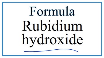 How to Write the Formula for Rubidium hydroxide