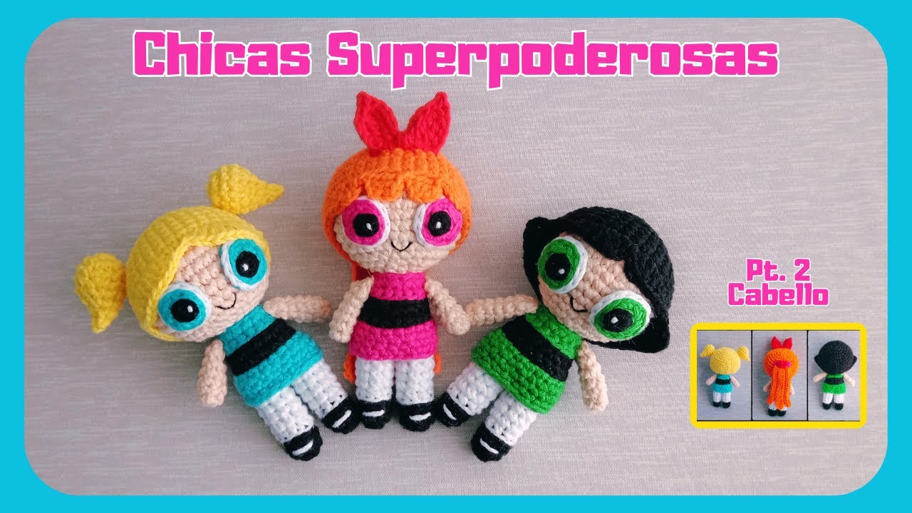 Chicas Superpoderosas Amigurumi (Tejidas a crochet) Pt. 2- Cabello