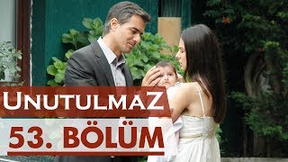 Unutulmaz 53. Bölüm @unutulmaz