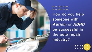 How do you help someone with Autism or ADHD be successful in the auto repair industry?