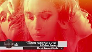 CELESTAL Ft. Rachel Pearl & Grynn - Old School Romance (Merk & Kremont Remix)