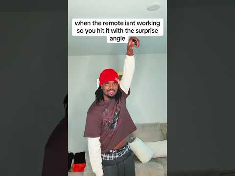 when the remote isnt working so you hit it with the surprise angle