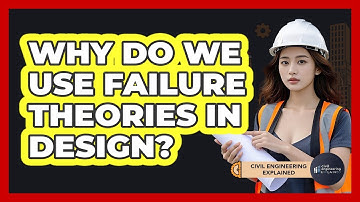 Why Do We Use Failure Theories In Design?