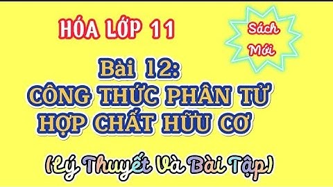 HÓA LỚP 11 |  Bài 12: CÔNG THỨC PHÂN TỬ HỢP CHẤT HỮU CƠ  | Lý Thuyết Và Các Dạng Bài | Sách Mới