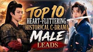 Top 10 Heart-Fluttering Historical C-Drama Male Leads That Will Ruin Your Standards! | Du Idols