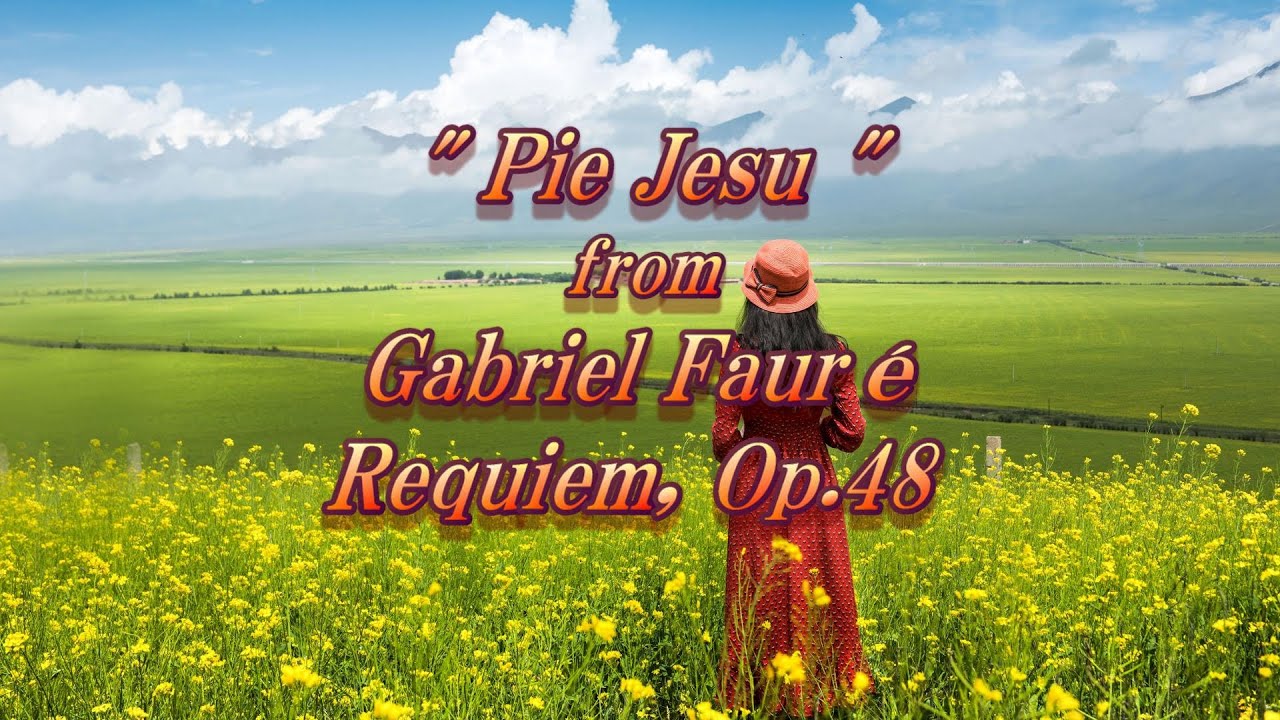 フォーレ『ピエ・イェズ』" Pie Jesu " from Gabriel Fauré ：Requiem, Op.48 - YouTube