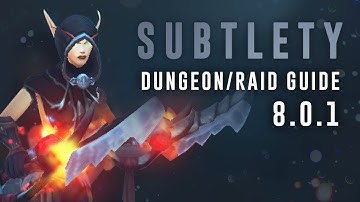 Subtlety PvE Guide for Raids/Mythic+ in BFA 8.0.1