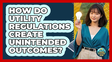 How Do Utility Regulations Create Unintended Outcomes? - Your Utilities Hub