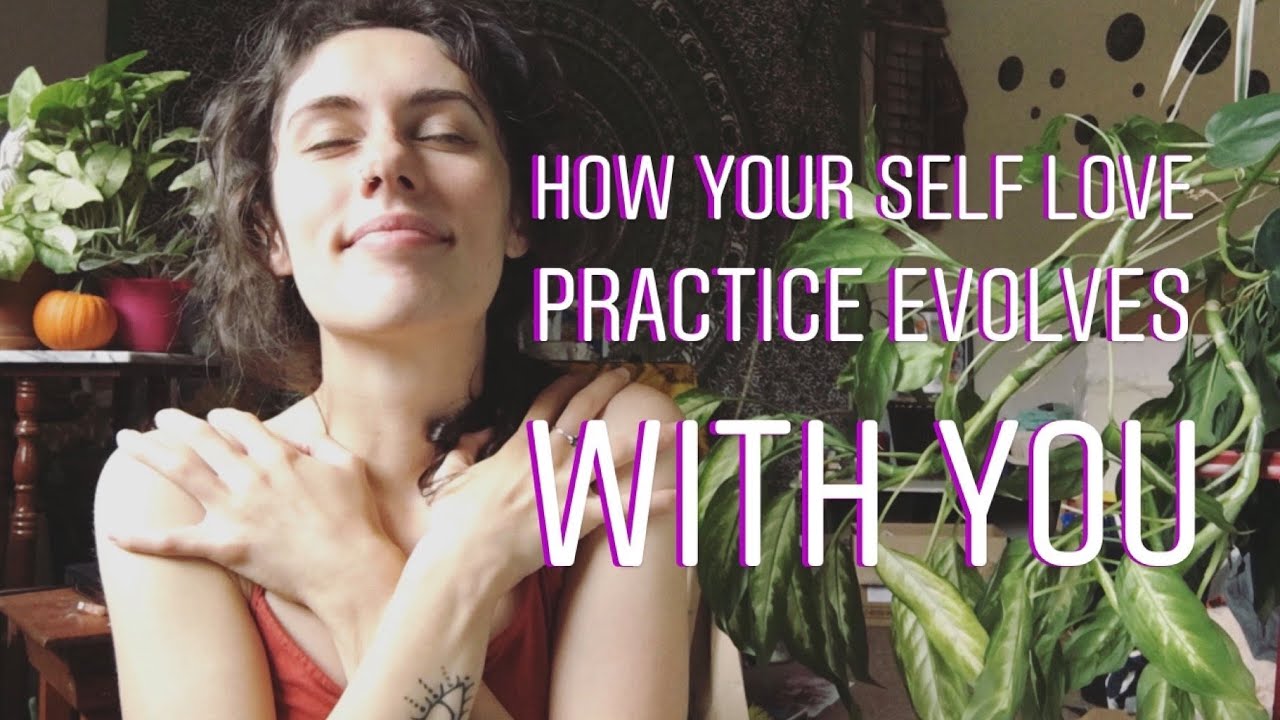 HOW YOUR SELF LOVE PRACTICE EVOLVES WITH YOU! - YouTube