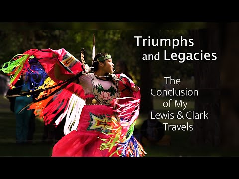 Triumphs and Legacies: Conclusion of My Lewis & Clark Travels