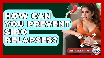 How Can You Prevent SIBO Relapses? - Sensitive Stomach Guide