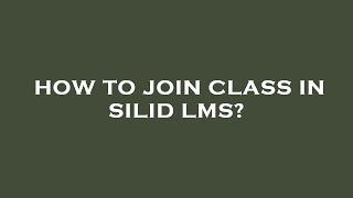 How to join class in silid lms?