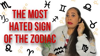 THE MOST HATED ZODIAC SIGN...