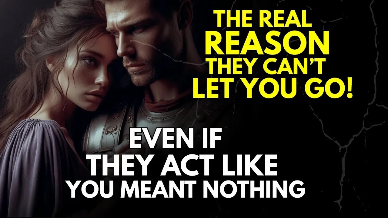 The Real Reason They Can’t Let You Go Even If They Act Like You Meant Nothing!   Stoicism