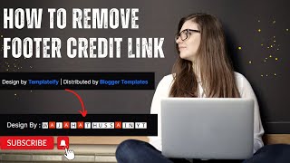 How To Remove Footer Credit Link From Blogger Templates 100% Working Code For All Themes 2023