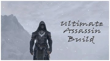 SKYRIM: Ultimate Assassin [BUILD GUIDE]
