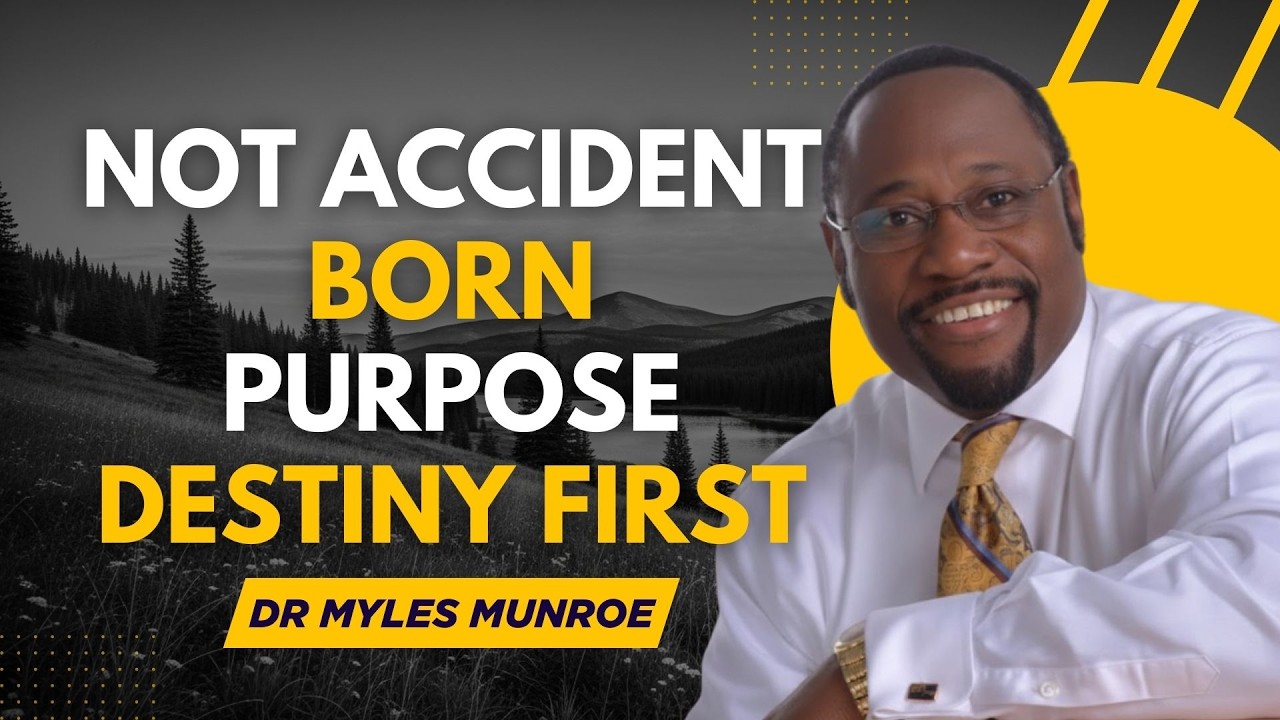 YOU ARE NOT AN ACCIDENT! DR MYLES MUNROE REVEALS WHY YOUR DESTINY WAS FINISHED FIRST