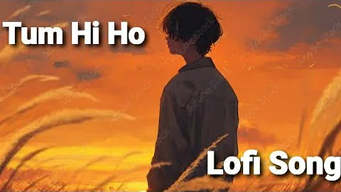 Tum Hi Ho Lofi Song | Slowed & Roverb Song | Arijit | Music Hai