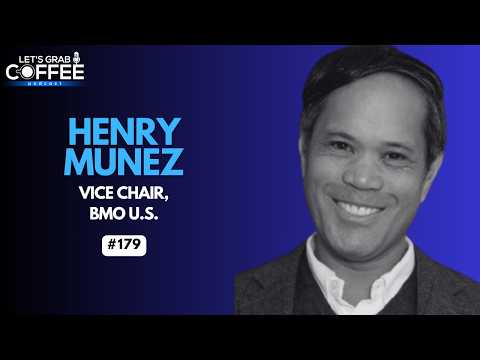 Leadership, Relationships & the Future of Banking | With Henry Munez, Vice Chair, BMO U.S.