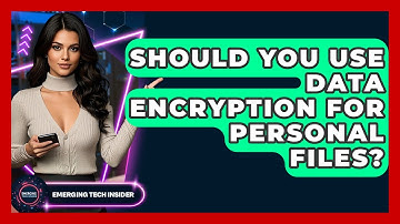 Should You Use Data Encryption For Personal Files? - Emerging Tech Insider