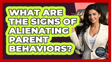 What Are The Signs Of Alienating Parent Behaviors? - Get Divorce Answers