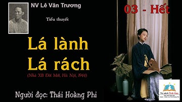 LÁ LÀNH LÁ RÁCH. Tập 03 - Hết. Tác giả: NV. Lê Văn Trương. Người đọc: Thái Hoàng Phi